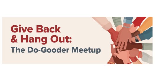 Give Back and Hang Out:  Do-Gooder Meetup